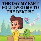 The Day My Fart Followed Me To The Dentist (My Little Fart #5) Cover Image