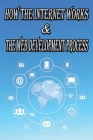 How the Internet Works & the Web Development Process: This book for Web Enthusiasts interested in Learning how the Internet Works, Students interested Cover Image