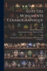 Élite Des Monuments Céramographiques: Matériaux Pour L'histoire Des Religions Et Des Moeurs De L'antiquité... Cover Image