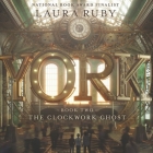 York: The Clockwork Ghost By Laura Ruby, Adam Verner (Read by) Cover Image