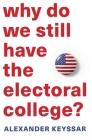 Why Do We Still Have the Electoral College? By Alexander Keyssar Cover Image