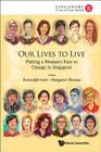 Our Lives to Live: Putting a Woman's Face to Change in Singapore By Kanwaljit Soin (Editor), Margaret Thomas (Editor) Cover Image