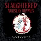 Slaughtered Nursery Rhymes: For Grown-Ups By Ian Hooper, Mike Porter (Illustrator) Cover Image