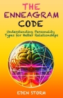 The Enneagram Code: Understanding Personality Types for Better Relationships By Eden Storm Cover Image