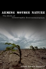Arming Mother Nature: The Birth of Catastrophic Environmentalism By Jacob Darwin Hamblin Cover Image