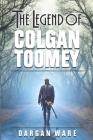 The Legend of Colgan Toomey By Dargan Ware Cover Image