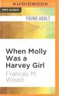When Molly Was a Harvey Girl By Frances M. Wood, Sasha Harris (Read by) Cover Image