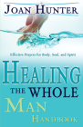 Healing the Whole Man Handbook: Effective Prayers for Body, Soul, and Spirit Cover Image