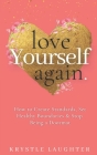 Love Yourself Again: How to Create Standards, Set Healthy Boundaries & Stop Being a Doormat By Krystle Laughter Cover Image