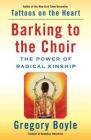 Barking to the Choir: The Power of Radical Kinship By Gregory Boyle Cover Image