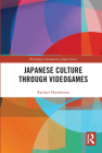 Japanese Culture Through Videogames (Routledge Contemporary Japan) Cover Image