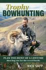Trophy Bowhunting: Plan the Hunt of a Lifetime and Bag One for the Record Books Cover Image