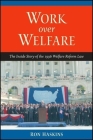 Work Over Welfare: The Inside Story of the 1996 Welfare Reform Law By Ron Haskins Cover Image