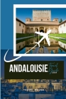 Guide de voyage Andalousie 2024: Conseils d'initiés et stratégies pour les voyages en solitaire, en famille et en amoureux - Découvrez les joyaux cach Cover Image
