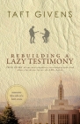 Rebuilding a Lazy Testimony: True Story of one who rekindles a relationship with God when a loved one leaves the LDS church By Taft Givens Cover Image