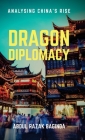 Dragon Diplomacy: Analysing China's Rise By Abdul Razak Baginda Cover Image