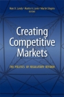 Creating Competitive Markets: The Politics of Regulatory Reform By Marc K. Landy (Editor), Martin A. Levin (Editor), Martin Shapiro (Editor) Cover Image
