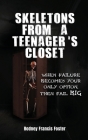 Skeletons from a Teenager's Closet: When Failure Becomes Your Only Option, Then Fail Big By Rodney Francis Foster Cover Image