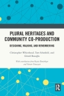 Plural Heritages and Community Co-Production: Designing, Walking, and Remembering By Christopher Whitehead, Tom Schofield, Gönül Bozoğlu Cover Image