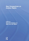 New Perspectives on Arabian Nights: Ideological Variations and Narrative Horizons By Wen-Chin Ouyang (Editor), Geert Jan Van Gelder (Editor) Cover Image