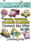 Cars, Trains, Planes & More Connect the Dots for Kids: (Ages 4-8) Dot to Dot Activity Book for Kids with 5 Difficulty Levels! (1-5, 1-10, 1-15, 1-20, Cover Image