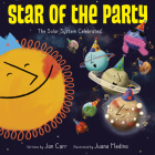 Star of the Party: The Solar System Celebrates!: The Solar System Celebrates! By Jan Carr Cover Image