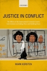 Justice in Conflict: The Effects of the International Criminal Court's Interventions on Ending Wars and Building Peace By Mark Kersten Cover Image