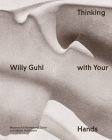 Willy Guhl: Thinking with Your Hands By Willy Guhl (Editor), Renate Menzi (Editor), Ann-Kathrin Hörrlein (Text by (Art/Photo Books)) Cover Image