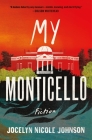 My Monticello: Fiction By Jocelyn Nicole Johnson Cover Image