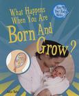 What Happens When You Are Born and Grow? By Jacqui Bailey Cover Image