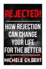 Rejected!: How Rejection Can Change Your Life For The Better Cover Image