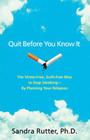 Quit Before You Know It: The Stress-Free, Guilt-Free Way to Stop Smoking - By Planning Your Relapses Cover Image