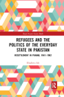 Refugees and the Politics of the Everyday State in Pakistan: Resettlement in Punjab, 1947-1962 (Royal Asiatic Society Books) Cover Image