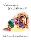 ''Alouicious, It's Delicious!! By Jack Adams, Felicity Adams-Vanke Cover Image