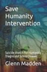 Save Humanity Intervention: Suicide Watch for Humanity - Diagnosed Schizophrenic Cover Image
