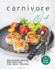 Carnivore Diet: Delicious Meat Recipes for the Meat Lovers By Ivy Hope Cover Image