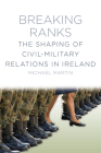 Breaking Ranks: The Shaping of Civil-Military Relations in Ireland Cover Image