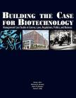 Building the Case for Biotechnology: Management Case Studies in Science, Laws, Regulations, Politics, and Business By Mark J. Ahn, Michael A. Alvarez, Arlen D. Meyers Cover Image