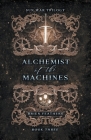 Alchemist of the Machines By Brien Feathers Cover Image