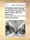 An Account of a Voyage to the Spice-Islands, and New Guinea. by M.P. Sonnerat, ... Cover Image