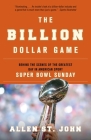 The Billion Dollar Game: Behind the Scenes of the Greatest Day In American Sport - Super Bowl Sunday Cover Image