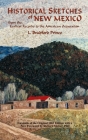 Historical Sketches of New Mexico: From the Earliest Records to the American Occupation By L. Bradford Prince, Lebaron Bradford Prince, Richard Melzer (Foreword by) Cover Image