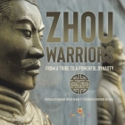 Zhou Warriors: From a Tribe to a Powerful Dynasty History of Ancient China Grade 5 Children's Ancient History By Baby Professor Cover Image
