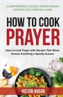 How to Cook Prayer: How to Cook Prayer with Recipes That Move Heaven And Bring a Speedy Answer By Victor Ansor Cover Image
