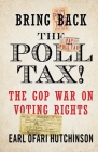Bring Back the Poll Tax!-The GOP War on Voting Rights By Earl Ofari Hutchinson Cover Image