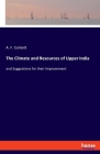 The Climate and Resources of Upper India: and Suggestions for their Improvement Cover Image
