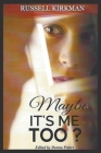 Maybe Its Me Too By Russell Kirkman Cover Image