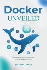 Docker Unveiled: The Comprehensive Handbook to Streamlined Development Cover Image