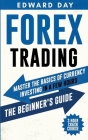 Forex Trading: Master The Basics of Currency Investing in a few Hours- The Beginner's Guide By Edward Day Cover Image