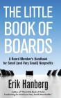 The Little Book of Boards: A Board Member's Handbook for Small (and Very Small) Nonprofits By Erik Hanberg (Harpist) Cover Image